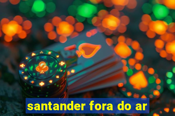 santander fora do ar